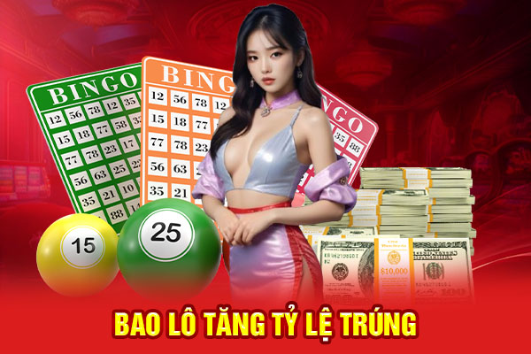 Bao lô tăng tỷ lệ trúng, trúng mánh lớn