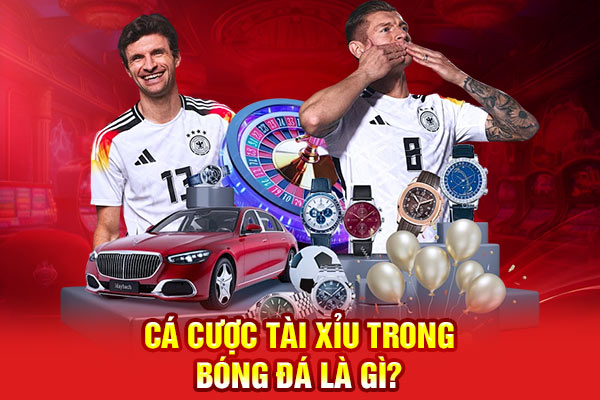 Cá cược tài xỉu trong bóng đá là gì?